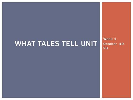 Week 1 October 19- 23 WHAT TALES TELL UNIT.  Put EVERYTHING besides a writing utensil on the counters  Re-number the bottom half of the test (16-21)