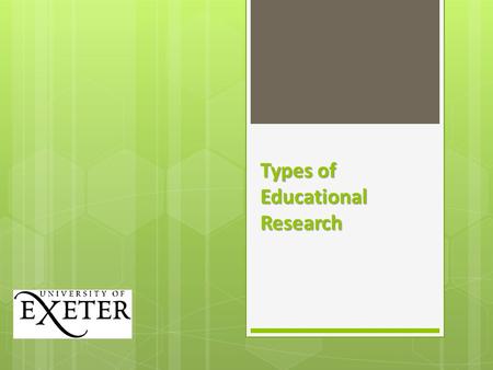 Types of Educational Research. Educational Research  Systematic and sustained inquiry, planned and self-critical, which is subjected to public criticism.