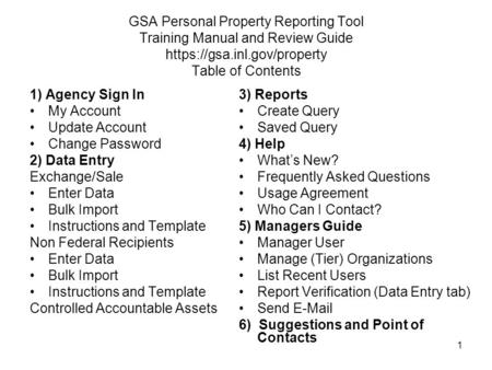 1 GSA Personal Property Reporting Tool Training Manual and Review Guide https://gsa.inl.gov/property Table of Contents 1) Agency Sign In My Account Update.