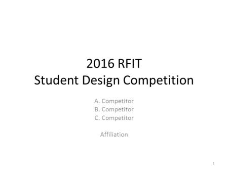 2016 RFIT Student Design Competition A. Competitor B. Competitor C. Competitor Affiliation 1.