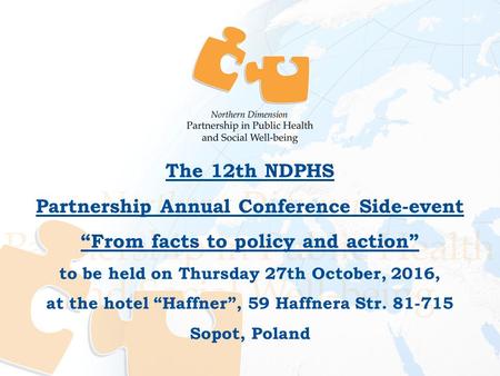 The 12th NDPHS Partnership Annual Conference Side-event “From facts to policy and action” to be held on Thursday 27th October, 2016, at the hotel “Haffner”,