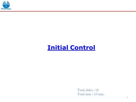 Initial Control 1 Total slides : 16 Total time : 10 min.