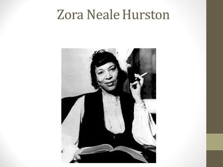 Zora Neale Hurston. Author ’ s Life  Born in 1891 in Notasugla, Alabama. No one knows exact date  Fifth of eight children  Her father, John Hurston,