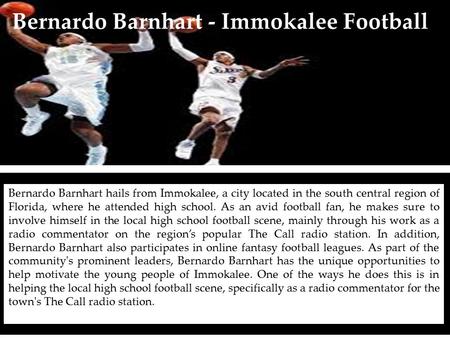 Bernardo Barnhart - Immokalee Football Bernardo Barnhart hails from Immokalee, a city located in the south central region of Florida, where he attended.