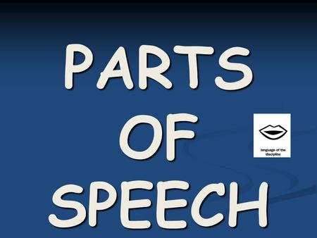 PARTS OF SPEECH Learning Goal Use knowledge of parts of speech to write proper and effective sentences and paragraphs. Use knowledge of parts of speech.