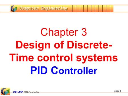 Page 1 241-482 : PID Controller Chapter 3 Design of Discrete- Time control systems PID C ontroller.