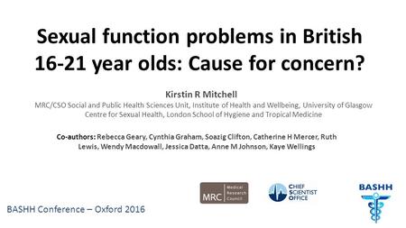 BASHH Conference – Oxford 2016 Kirstin R Mitchell MRC/CSO Social and Public Health Sciences Unit, Institute of Health and Wellbeing, University of Glasgow.