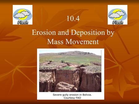 10.4 Erosion and Deposition by Mass Movement. Describe places where the warning sign “Watch for falling rocks!” would be necessary or useful.