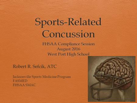 Robert R. Sefcik, ATC Jacksonville Sports Medicine Program FASMED FHSAA SMAC.