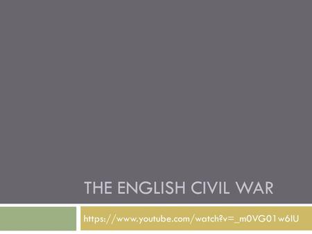 THE ENGLISH CIVIL WAR https://www.youtube.com/watch?v=_m0VG01w6lU.