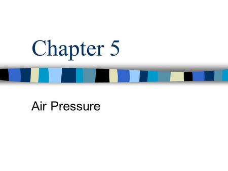 Chapter 5 Air Pressure. Driving Question What is the significance of horizontal and vertical variations in air pressure?