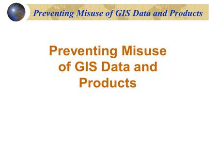 Preventing Misuse of GIS Data and Products. Goals & Objectives Review and discuss proposed minimum metadata standards. Review and discuss proposed standard.