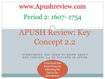 EVERYTHING YOU NEED TO KNOW ABOUT KEY CONCEPT 2.2 TO SUCCEED IN APUSH APUSH Review: Key Concept 2.2  Period 2: 1607- 1754 Download this.