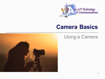 Camera Basics Using a Camera 1. Types of Cameras Still Cameras Fixed Lens Cameras Lens is not interchangeable (removable) Variable zoom, controlled by.