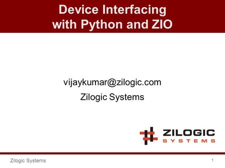 Zilogic Systems 1 Device Interfacing with Python and ZIO Zilogic Systems.