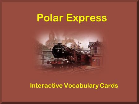 Polar Express Interactive Vocabulary Cards. Directions This is an “interactive” PowerPoint. To type in the white blanks, you must go to “View” on the.