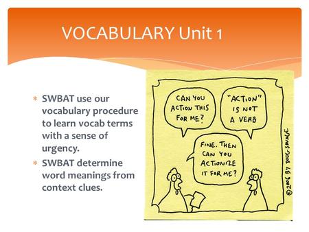  SWBAT use our vocabulary procedure to learn vocab terms with a sense of urgency.  SWBAT determine word meanings from context clues. VOCABULARY Unit.