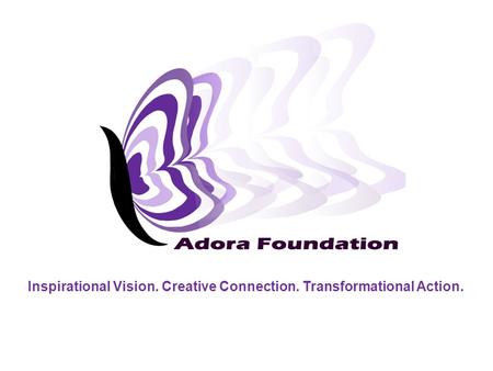 Inspirational Vision. Creative Connection. Transformational Action.