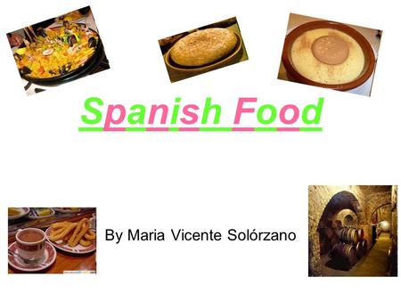 Spanish Food By Maria Vicente Solórzano. Spanish cuisine Different recipes and flavours depending on geography, culture and climate. Seafood is an important.