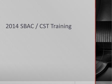 2014 SBAC / CST Training. Participants  SBAC - All students grades 3-8  CST/CMA Science - 5 th, 8 th and 10 th grade students  CAPA – All students.