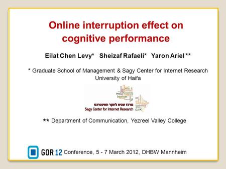 Online interruption effect on cognitive performance Eilat Chen Levy* Sheizaf Rafaeli* Yaron Ariel ** * Graduate School of Management & Sagy Center for.