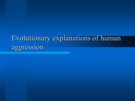 Evolutionary explanations of human aggression. Learning objectives Understand how evolutionary psychology explains aggression Explain how jealousy and.