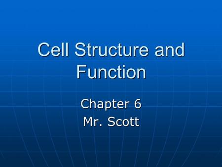 Cell Structure and Function Chapter 6 Mr. Scott. Studying Cells A number of different techniques have been/are used to study cells A number of different.