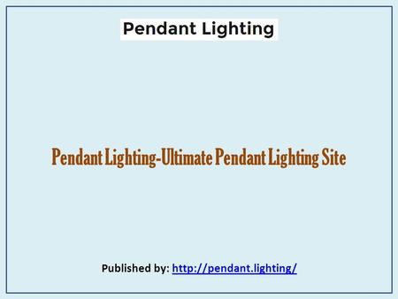 Pendant Lighting-Ultimate Pendant Lighting Site Published by: