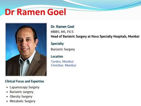 Dr Ramen Goel. Career Clinical Attachments Ex-Hon Associate Professor of Surgery Grant Medical College & JJ Group of Hospitals, Mumbai Hon Laparoscopy.