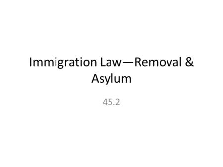 Immigration Law—Removal & Asylum 45.2. Activity on Deportation Discuss each of the situations below and decide whether the action should be a removable.