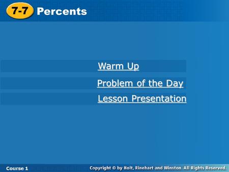 Course 1 7-7 Percents 7-7 Percents Course 1 Warm Up Warm Up Lesson Presentation Lesson Presentation Problem of the Day Problem of the Day.