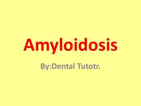 Amyloidosis By:Dental Tutotr.. Amyloidosis Extracellular deposition of fibrillar proteinaceous substance called amyloid – a ‘ waxy substance ’ composed.