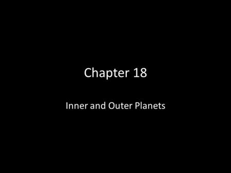 Chapter 18 Inner and Outer Planets. universe All of space and everything in it.