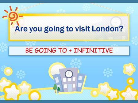 BE GOING TO + INFINITIVE. AFIRMATIVE SENTENCES I am You are He/she/it is going to + infinitive We/you/ they are We use “be going to” for plans and intentions.