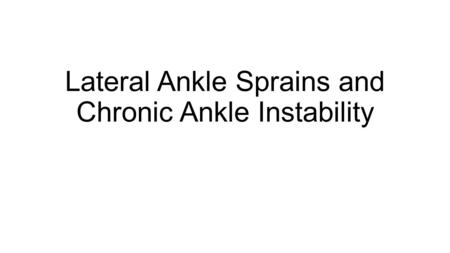 Lateral Ankle Sprains and Chronic Ankle Instability