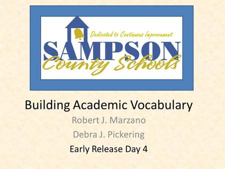 Building Academic Vocabulary Robert J. Marzano Debra J. Pickering Early Release Day 4 Dedicated to Continuous Improvement.