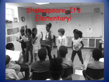 Shakespeare, It’s Elementary!. Folger Shakespeare Library Education presents Shakespeare, It’s Elementary! The Practical Why and How of Teaching Shakespeare.