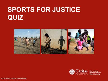 SPORTS FOR JUSTICE QUIZ Photo credits: Caritas Internationalis.