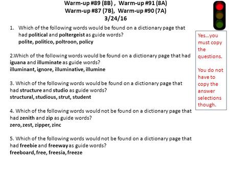 Warm-up #89 (8B), Warm-up #91 (8A) Warm-up #87 (7B), Warm-up #90 (7A) 3/24/16 1.Which of the following words would be found on a dictionary page that had.