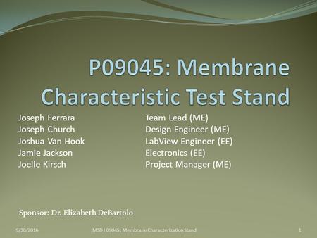 Joseph Ferrara Team Lead (ME) Joseph ChurchDesign Engineer (ME) Joshua Van Hook LabView Engineer (EE) Jamie Jackson Electronics (EE) Joelle Kirsch Project.