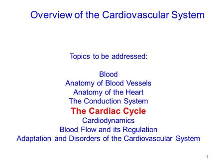 1 Topics to be addressed: Blood Anatomy of Blood Vessels Anatomy of the Heart The Conduction System The Cardiac Cycle Cardiodynamics Blood Flow and its.