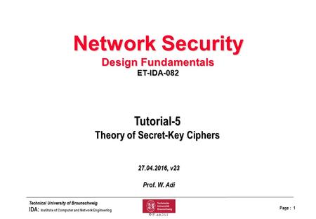 Page : 1 bfolieq.drw Technical University of Braunschweig IDA: Institute of Computer and Network Engineering  W. Adi 2011 Tutorial-5 Theory of Secret-Key.