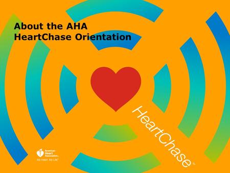 About the AHA HeartChase Orientation. A Healthier 2014: Putting The Pieces Together To Get Us There.