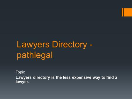 Lawyers Directory - pathlegal Topic Lawyers directory is the less expensive way to find a lawyer.