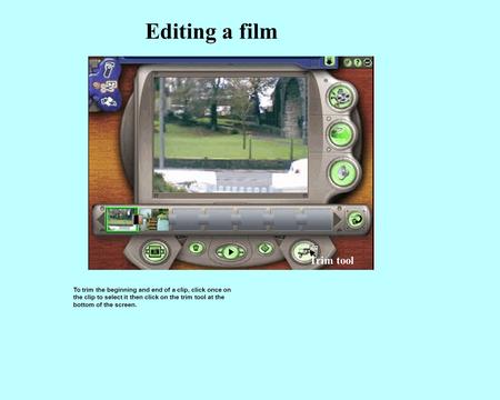 Editing a film To trim the beginning and end of a clip, click once on the clip to select it then click on the trim tool at the bottom of the screen. Trim.