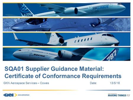 SQA01 Supplier Guidance Material: Certificate of Conformance Requirements GKN Aerospace Services – CowesDate:13/5/16.