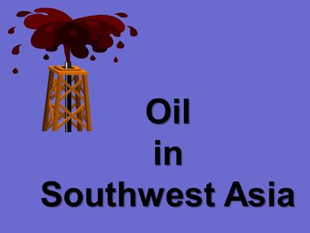 Oil in Southwest Asia Power of Oil Timeline Place the following statements onto your flow chart in the order they occurred! Arab nations become angry.