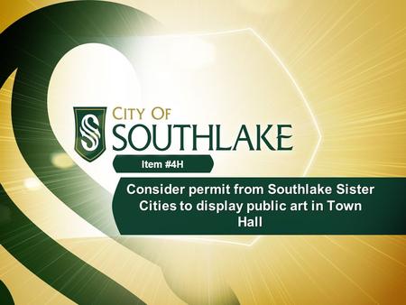 Consider permit from Southlake Sister Cities to display public art in Town Hall Item #4H.