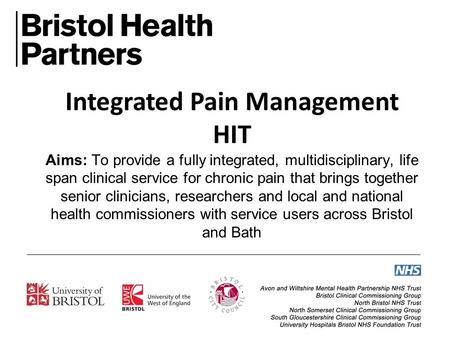 Integrated Pain Management HIT Aims: To provide a fully integrated, multidisciplinary, life span clinical service for chronic pain that brings together.