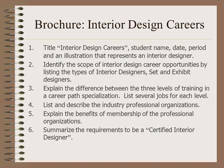 Brochure: Interior Design Careers 1.Title “ Interior Design Careers ”, student name, date, period and an illustration that represents an interior designer.